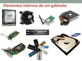 Elementos internos de um gabinete
 