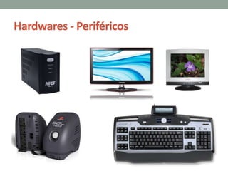 Hardwares - Periféricos
 