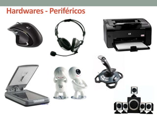Hardwares - Periféricos
 