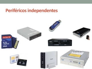 Periféricos independentes
 