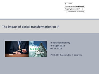 © Prof. Dr. Alexander J. Wurzer 2022 CEIPI, Strasbourg
Innovation Norway
IP dagen 2022
09.11.2022
Prof. Dr. Alexander J. W...