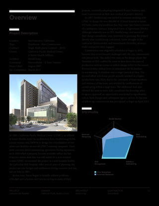 PROJECT
Cathedral Hill Hospital  
OWNER
California Pacific Medical Center
ARCHITECT
SmithGroup
CONTRACTOR
HerreroBoldt
12
Overview
Project Description
Location San Francisco, California
Type		 Healthcare - New Construction
Contract		 Single Multi-party Contract – IFOA
Owner		 California Pacific Medical Center,
			 A Sutter Health Affiliate
Architect SmithGroup
Contractor HerreroBoldt – A Joint Venture
Project Start August 2007
Est. Completion March 2015
In 2000, California Pacific Medical Center (CPMC), an affiliate
of Sutter Health, hired the architecture firm, SmithGroup/SOM,
a joint venture, and SMWM to design the consolidation of two
acute care facilities on one of CPMC’s existing campuses. There
were concerns about maintaining operations during expansion,
so in 2002 when a property became available within the San
Francisco metro area that was well suited for a new medical
center, CPMC reconceived the project as a new hospital facility,
the Cathedral Hill Hospital. After several years of planning, the
project ran into budget and entitlement timing concerns and was
put on hold in 2005.
At this time, Sutter began to broadly address problems
of budget and schedule overruns occurring in many of their
projects, eventually adopting Integrated Project Delivery and
Lean Construction as their new method of project delivery.
In 2007, SmithGroup was invited to continue working with
CPMC to design the new 860,000 sf, 14 level hospital to house
555 beds, under the condition that they enter into Sutter’s version
of a multiparty contract, Integrated Form of Agreement (IFOA).
Although relatively new to IPD, SmithGroup, and several of
their design consultants, were interested in pursuing the project.
Shortly after SmithGroup committed, Sutter brought in the
contractor HerreroBoldt, and immediately thereafter, primary
trade contractors were engaged.
Construction was originally scheduled to begin in 2010,
however due to entitlement challenges with the city, construction
was put on hold. This added two years to the design phase; the
flexibility of IPD enabled the team to slow down the pace of
production without claims or added change orders to the owner.
Resources were shifted from an anticipated 40-50 detailers
to maintaining 16 detailers over a longer period of time. The
focused effort with fewer people actually resulted in a higher
productivity rate, likely due to the continuity of team members
and intimacy of the team, and avoided the inefficiencies of
coordinating within a large team. The additional time also
allowed the team to more fully coordinate the drawings prior
to agency approval, an opportunity anticipated to significantly
reduce field changes and subsequent agency review. At the time
of follow-up, construction was anticipated to begin in April 2012.
IPD Profile
Initial Motivations
Perceived Outcomes
Market Position
Cost
Predictability
Technical
Complexity
Schedule
Predictability
Risk
Management
 