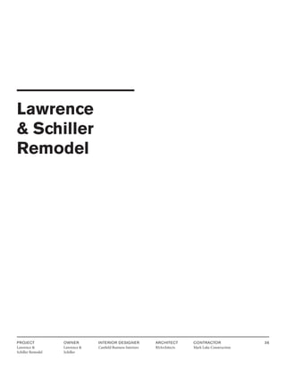 PROJECT
Lawrence &
Schiller Remodel
OWNER
Lawrence &
Schiller
ARCHITECT
RSArchitects
INTERIOR DESIGNER
Canfield Business Interiors
CONTRACTOR
Mark Luke Construction
36
Lawrence
& Schiller
Remodel
 