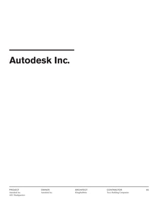 PROJECT
Autodesk Inc.
AEC Headquarters
OWNER
Autodesk Inc.
ARCHITECT
KlingStubbins
CONTRACTOR
Tocci Building Companies
65
Autodesk Inc.
 