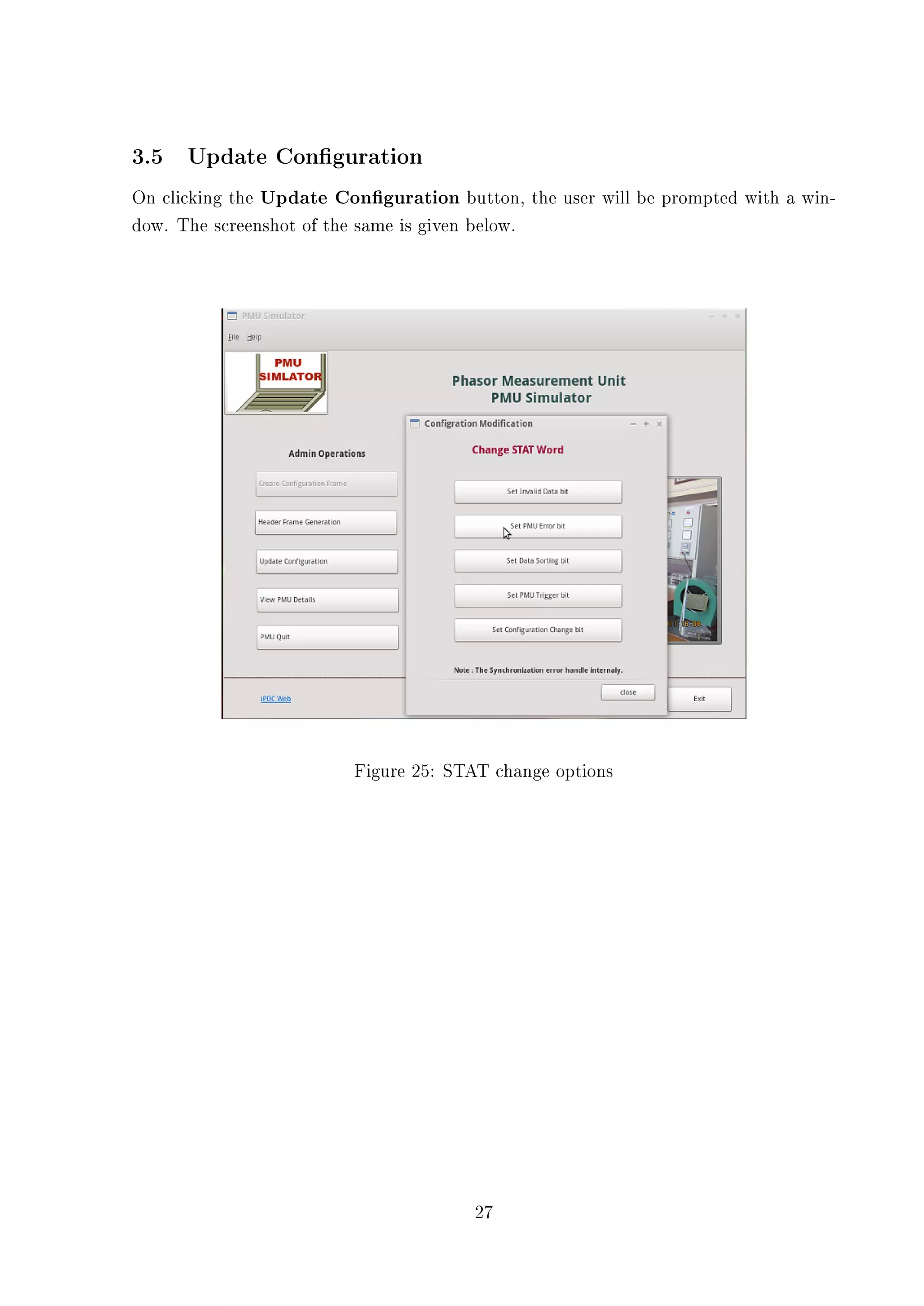 3.5 Update Conguration
On clicking the Update Conguration button, the user will be prompted with a win-
dow. The screenshot of the same is given below.




                         Figure 25: STAT change options




                                       27
 