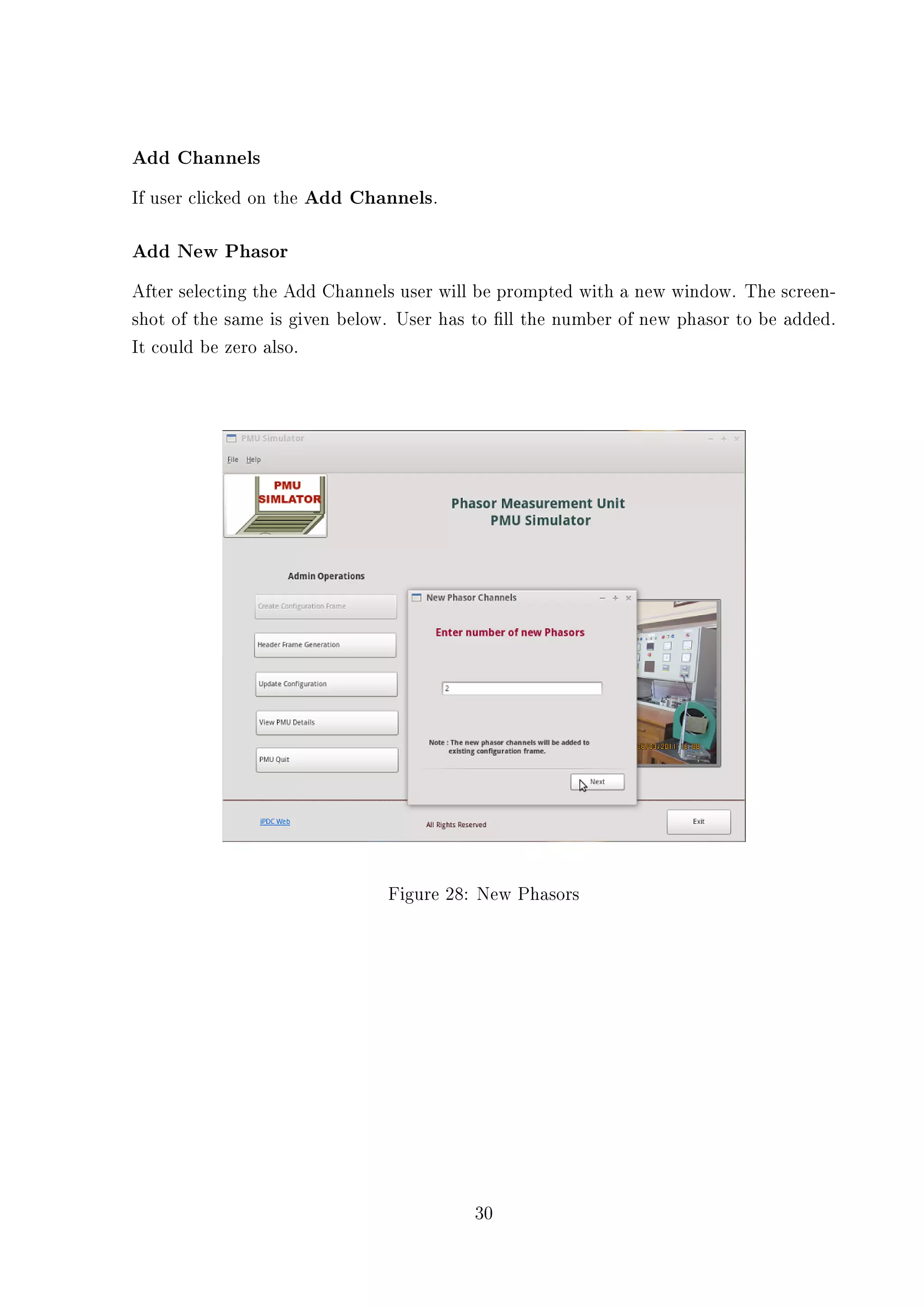 Add Channels
If user clicked on the Add Channels.

Add New Phasor
After selecting the Add Channels user will be prompted with a new window. The screen-
shot of the same is given below. User has to ll the number of new phasor to be added.
It could be zero also.




                               Figure 28: New Phasors




                                         30
 