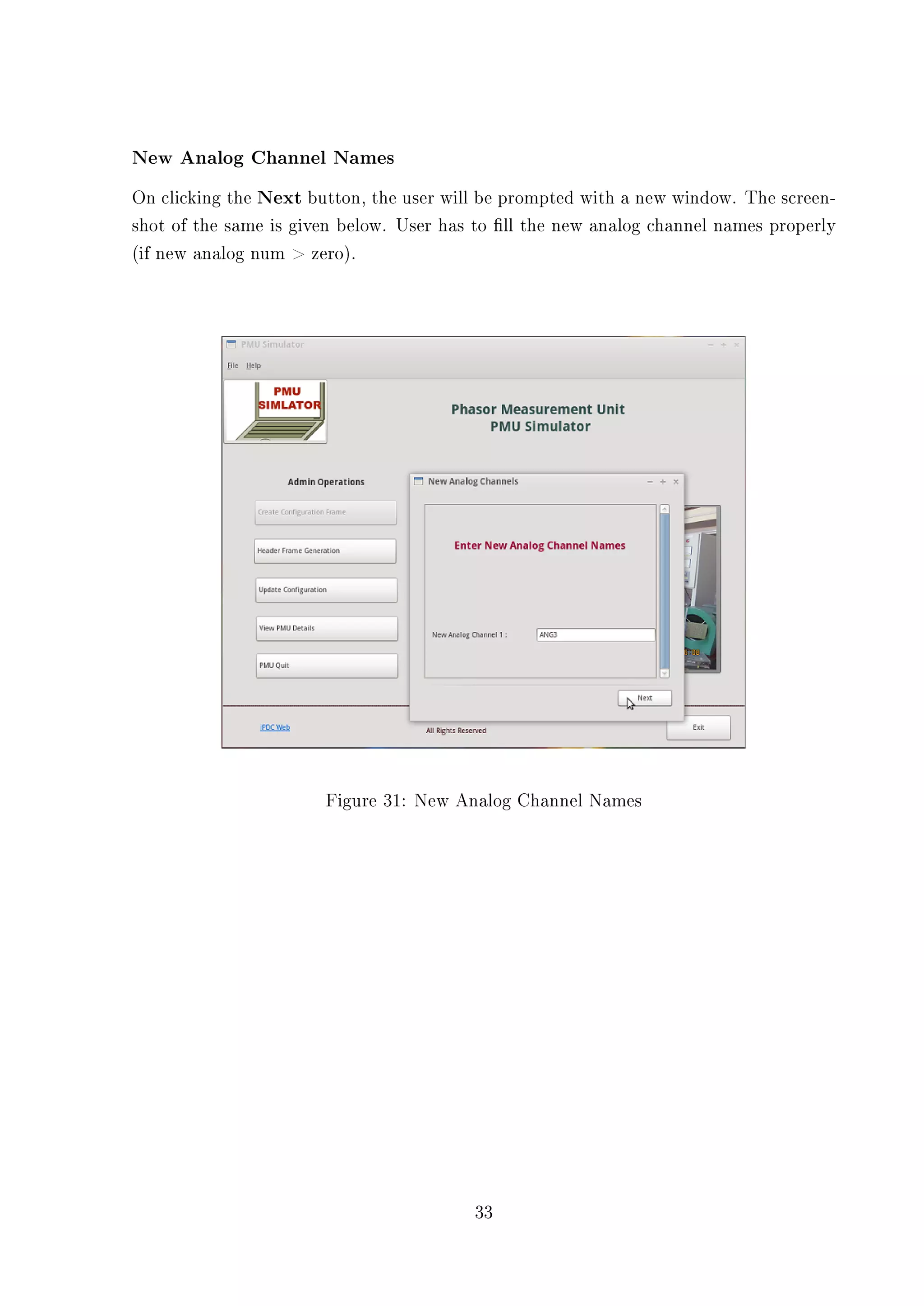 New Analog Channel Names
On clicking the Next button, the user will be prompted with a new window. The screen-
shot of the same is given below. User has to ll the new analog channel names properly
(if new analog num  zero).




                       Figure 31: New Analog Channel Names




                                         33
 