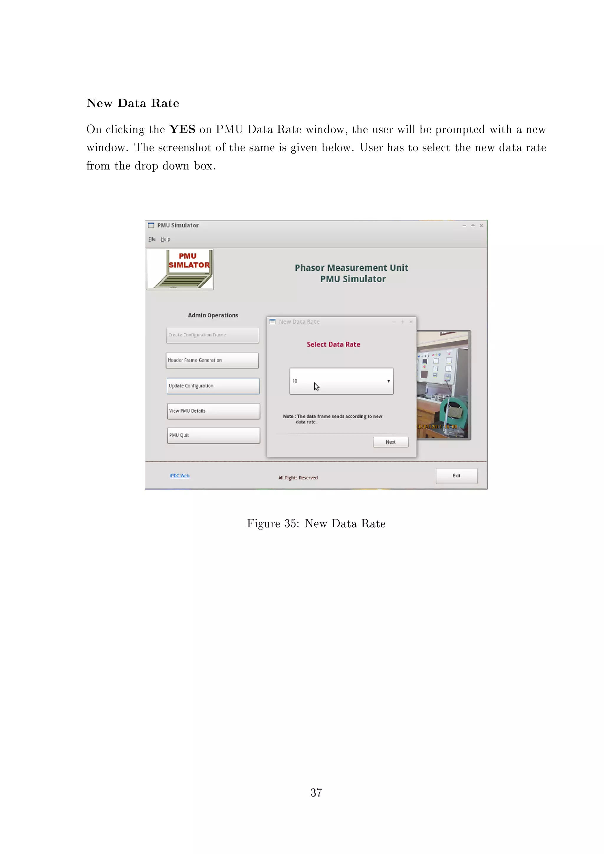 New Data Rate
On clicking the YES on PMU Data Rate window, the user will be prompted with a new
window. The screenshot of the same is given below. User has to select the new data rate
from the drop down box.




                              Figure 35: New Data Rate




                                          37
 