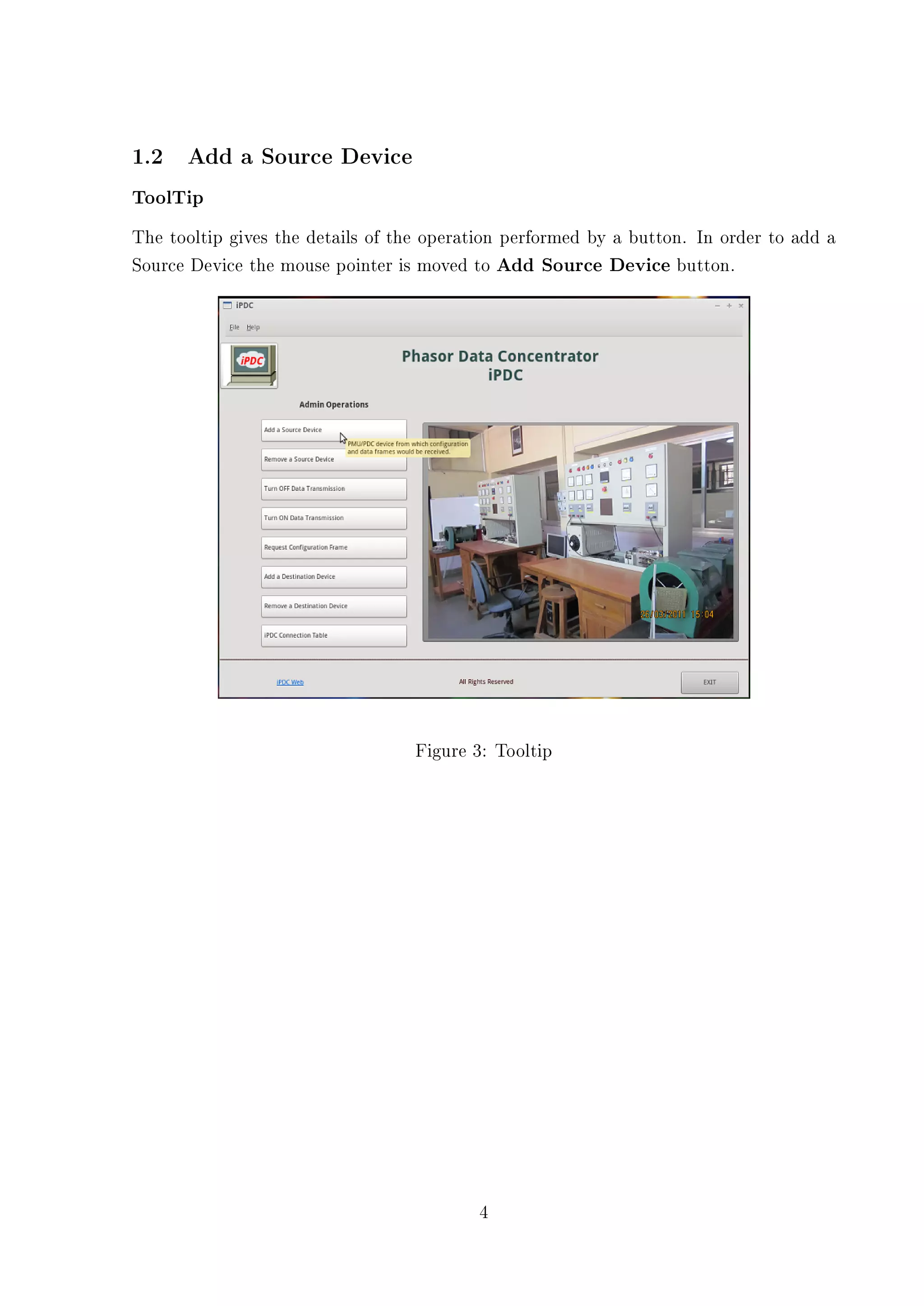 1.2 Add a Source Device
ToolTip
The tooltip gives the details of the operation performed by a button. In order to add a
Source Device the mouse pointer is moved to Add Source Device button.




                                   Figure 3: Tooltip




                                          4
 