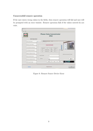 Unsuccessfull remove operation
If the user enters wrong values in the elds, then remove operation will fail and user will
be prompted with an error window. Remove operation fails if the values entered do not
exist.




                         Figure 8: Remove Source Device Error




                                            9
 