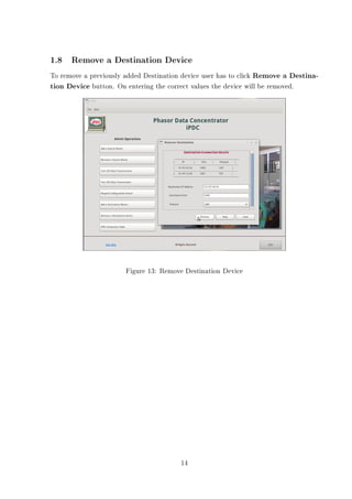 1.8 Remove a Destination Device
To remove a previously added Destination device user has to click Remove a Destina-
tion Device button. On entering the correct values the device will be removed.




                       Figure 13: Remove Destination Device




                                        14
 