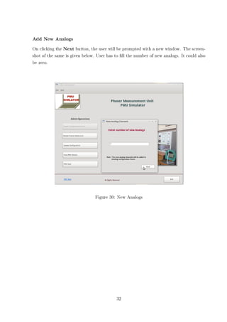 Add New Analogs
On clicking the Next button, the user will be prompted with a new window. The screen-
shot of the same is given below. User has to ll the number of new analogs. It could also
be zero.




                                Figure 30: New Analogs




                                           32
 