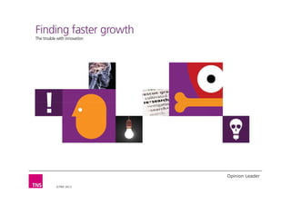 Finding Leader
Opinionfaster growth
The trouble with innovation




    !
            Share this        Opinion Leader
 