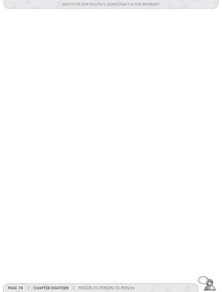 institUte for Politics, deMocracY & tHe internet




Page 78   | cHaPter eigHteen | PERSON-TO-PERSON-TO-PERSON
 