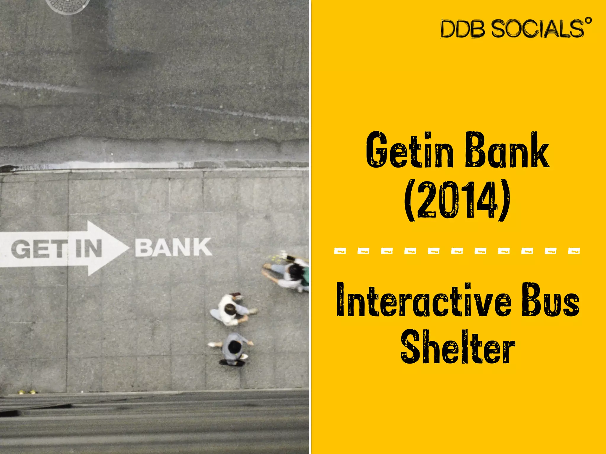 Getin Bank 
(2014) 
- - - - - - - - - - - 
Interactive Bus 
Shelter 
 