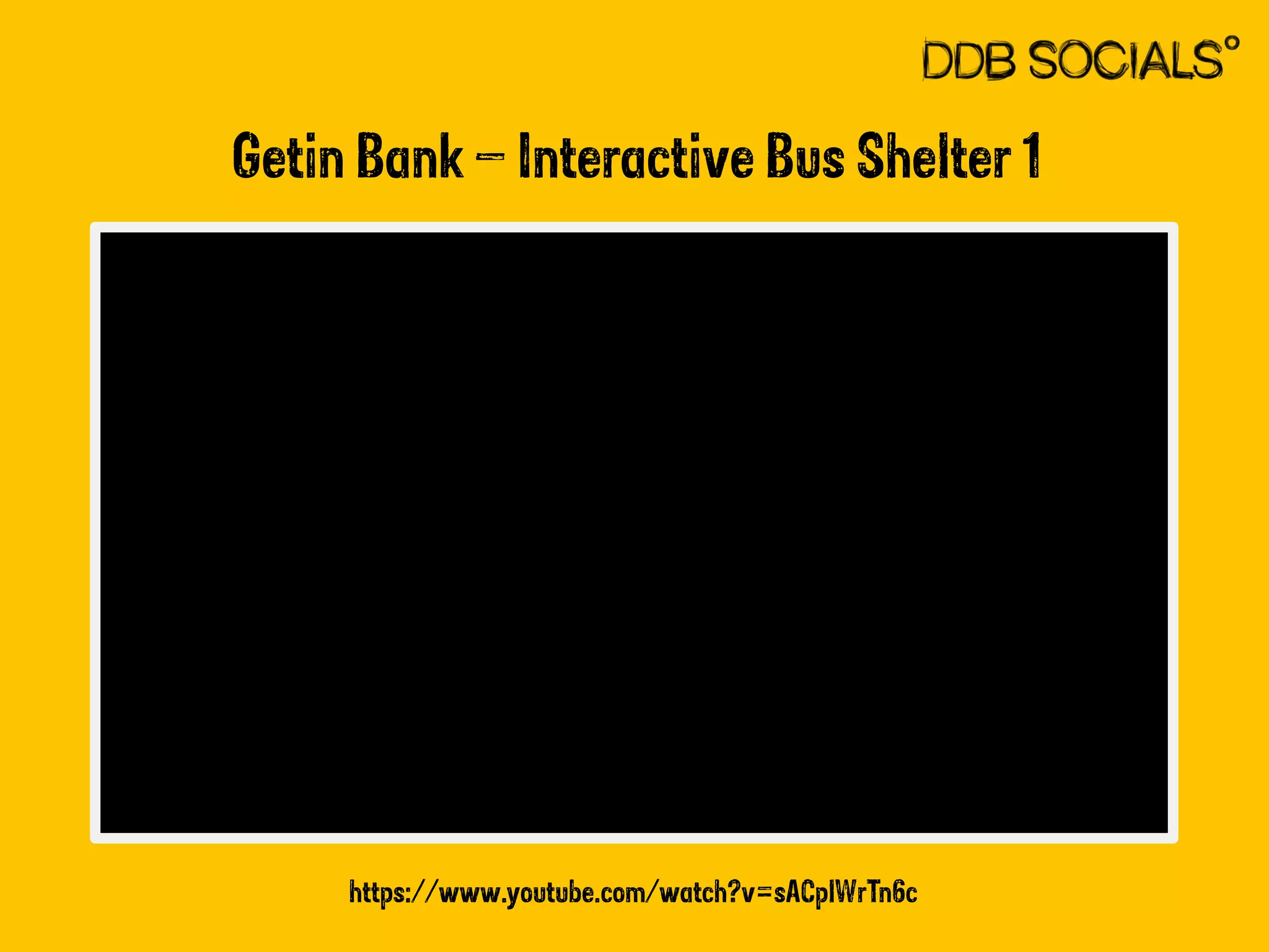 Getin Bank – Interactive Bus Shelter 1 
https://www.youtube.com/watch?v=sACplWrTn6c 
 