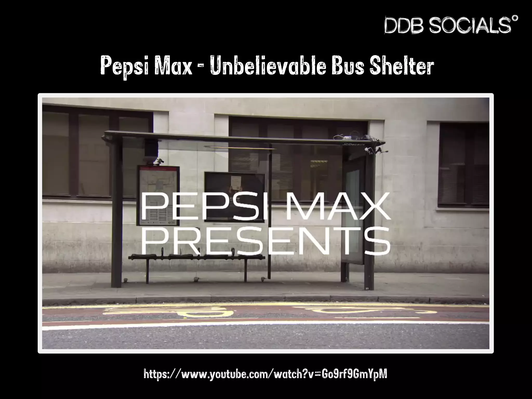 Pepsi Max - Unbelievable Bus Shelter 
https://www.youtube.com/watch?v=Go9rf9GmYpM 
 