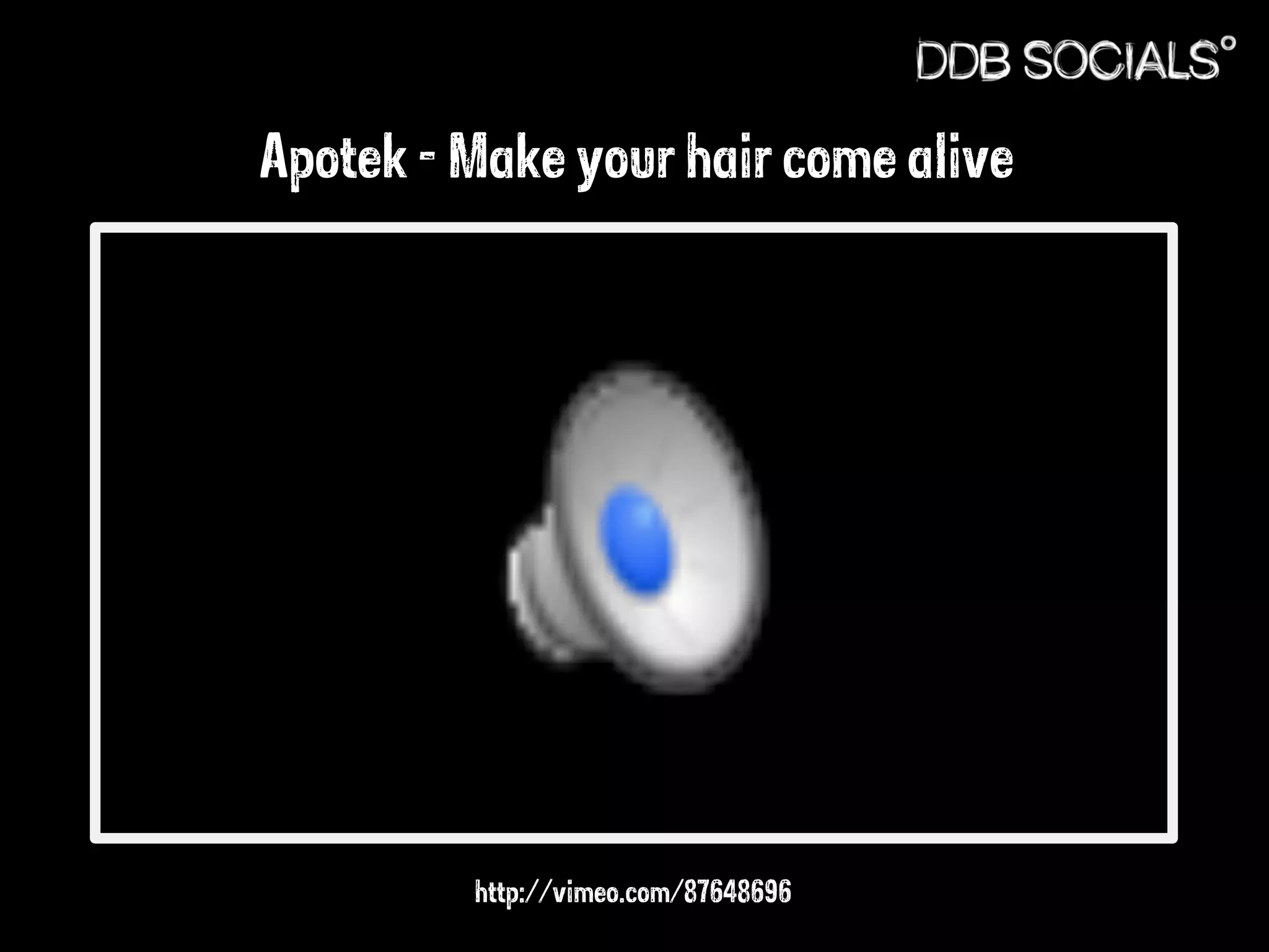 Apotek - Make your hair come alive 
http://vimeo.com/87648696 
 