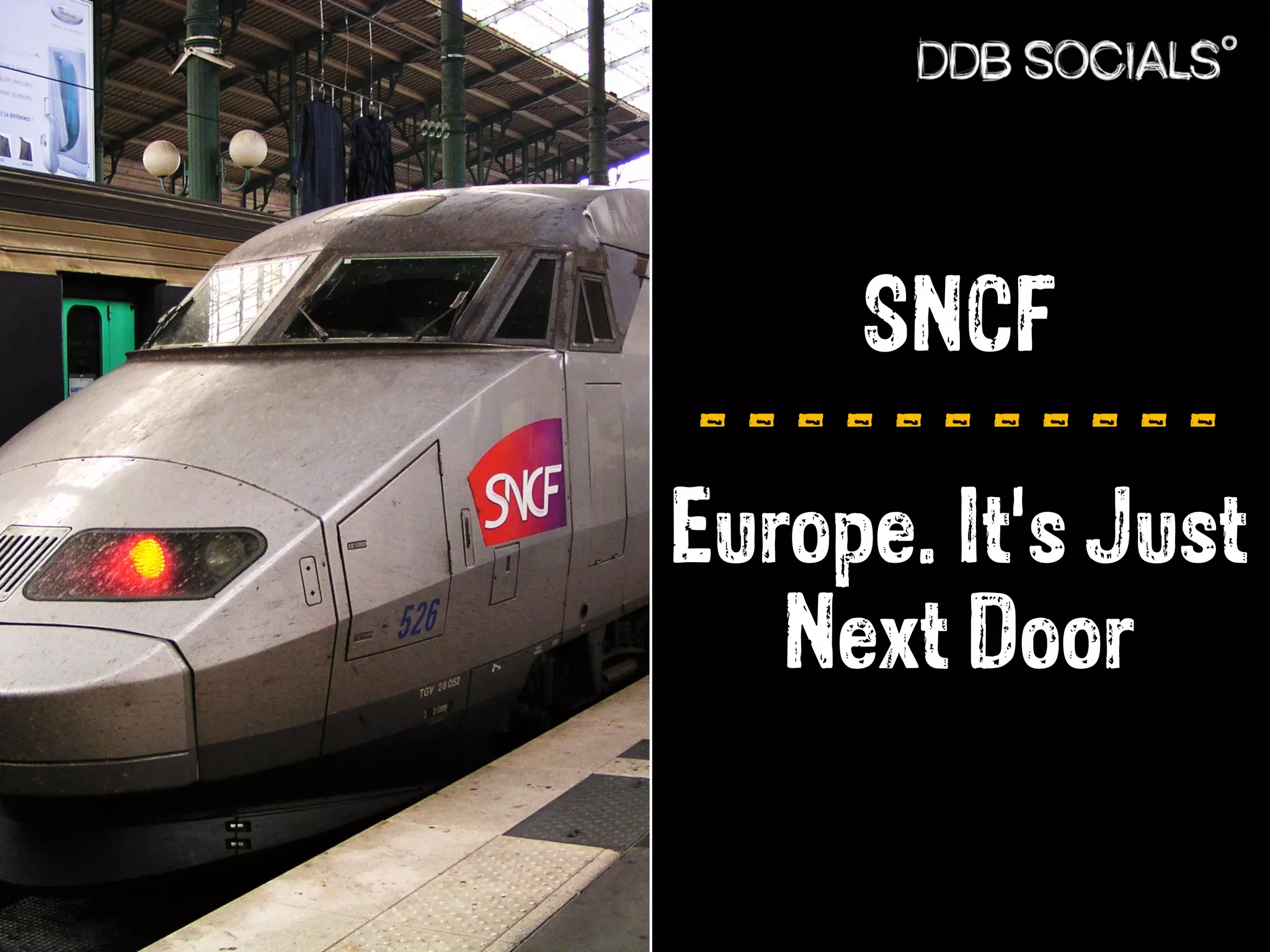 SNCF 
- - - - - - - - - - - 
Europe. It's Just 
Next Door 
 