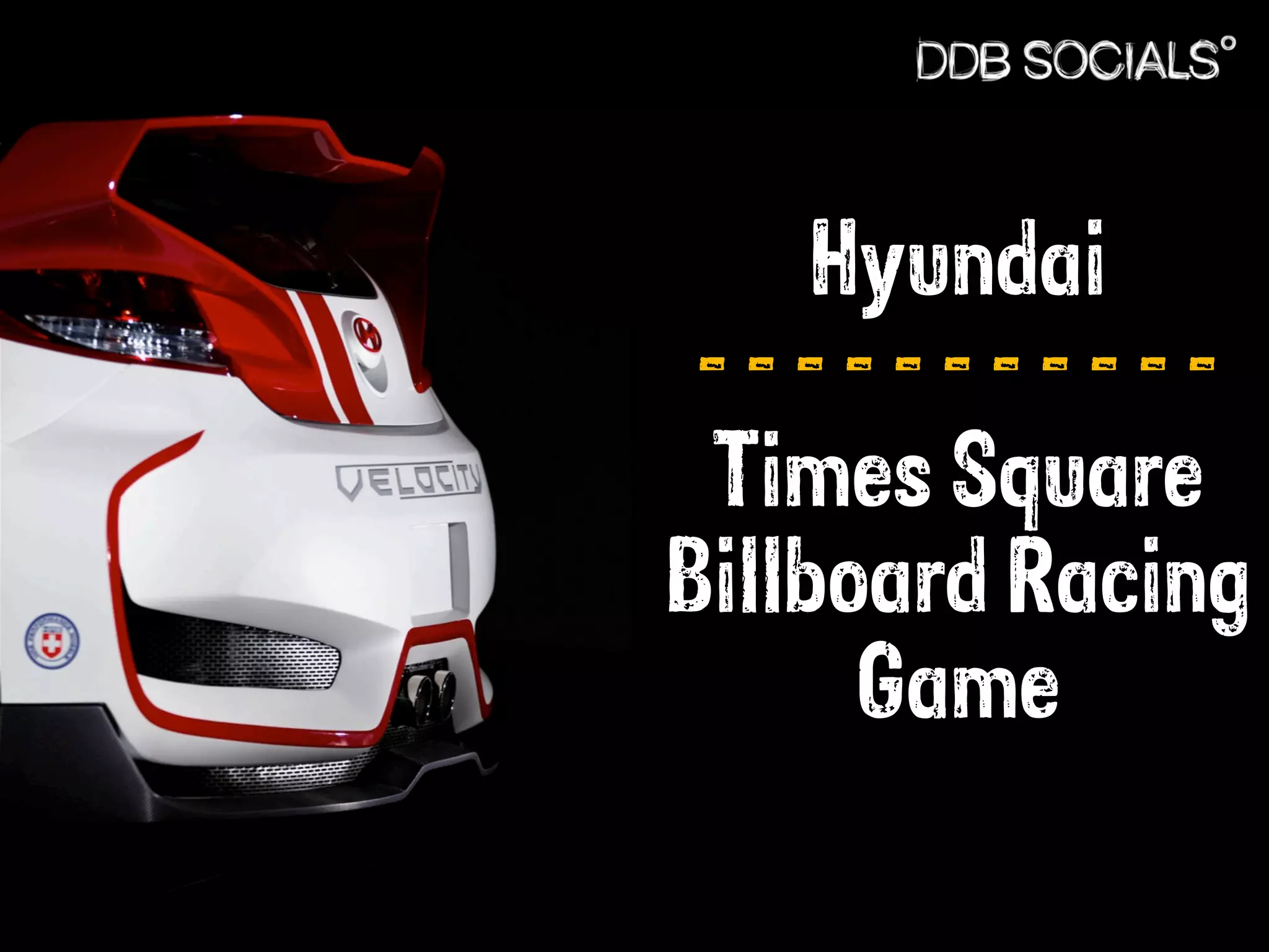 Hyundai 
- - - - - - - - - - - 
Times Square 
Billboard Racing 
Game 
 
