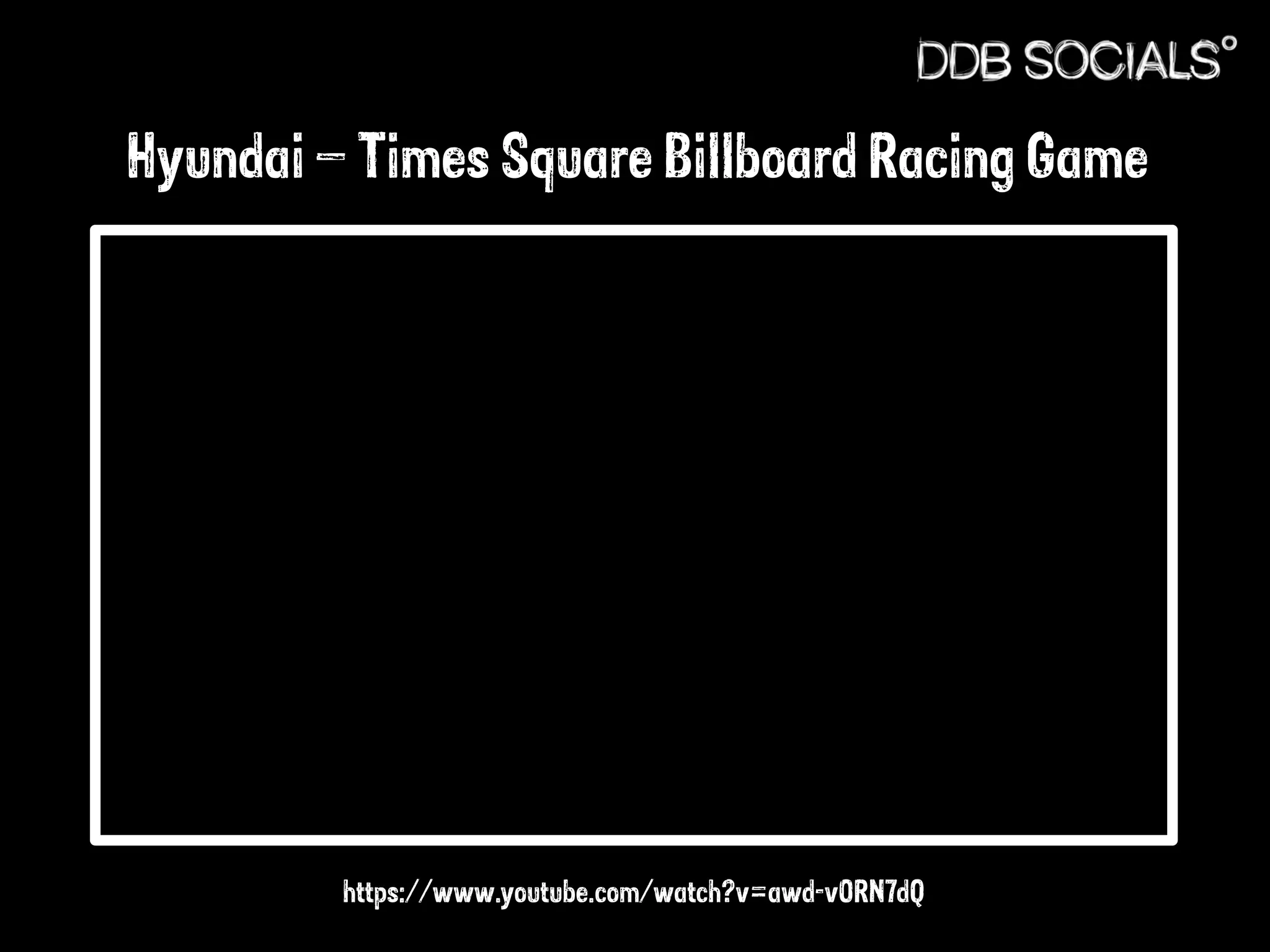 Hyundai – Times Square Billboard Racing Game 
https://www.youtube.com/watch?v=awd-vORN7dQ 
 