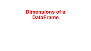 Dimensions of a
DataFrame
 