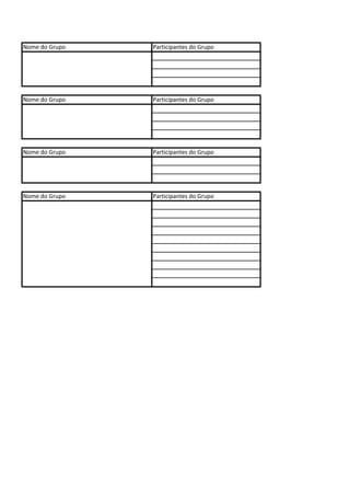 Nome do Grupo Participantes do Grupo
Nome do Grupo Participantes do Grupo
Nome do Grupo Participantes do Grupo
Nome do Grupo Participantes do Grupo
 