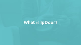 What is IpDoor?
 