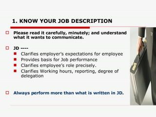 1. KNOW YOUR JOB DESCRIPTION <ul><li>Please read it carefully, minutely; and understand what it wants to communicate. </li...