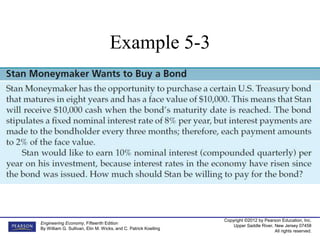Copyright ©2012 by Pearson Education, Inc.
Upper Saddle River, New Jersey 07458
All rights reserved.
Engineering Economy, Fifteenth Edition
By William G. Sullivan, Elin M. Wicks, and C. Patrick Koelling
Example 5-3
 