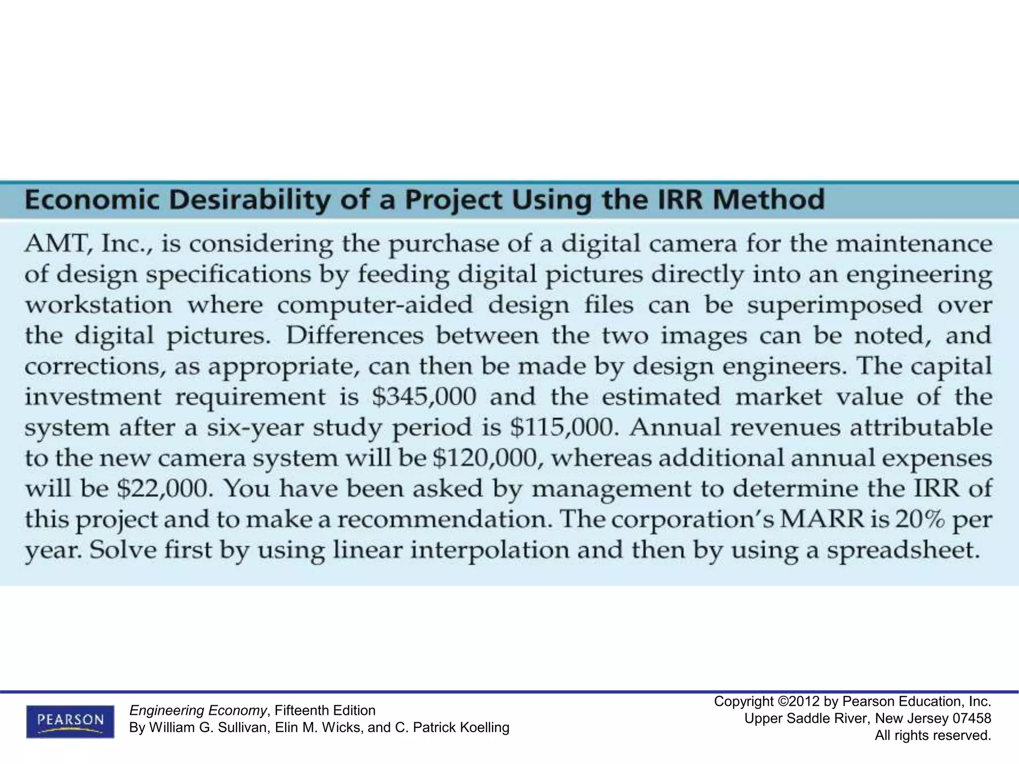 Copyright ©2012 by Pearson Education, Inc.
Upper Saddle River, New Jersey 07458
All rights reserved.
Engineering Economy, Fifteenth Edition
By William G. Sullivan, Elin M. Wicks, and C. Patrick Koelling
 