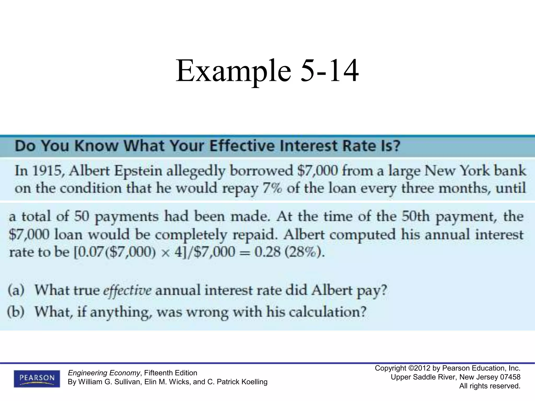 Copyright ©2012 by Pearson Education, Inc.
Upper Saddle River, New Jersey 07458
All rights reserved.
Engineering Economy, Fifteenth Edition
By William G. Sullivan, Elin M. Wicks, and C. Patrick Koelling
Example 5-14
 