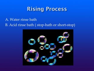 A. Water rinse bath
B. Acid rinse bath ( stop-bath or short-stop)
 