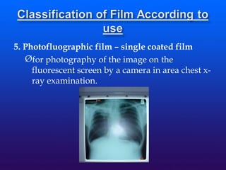 5. Photofluographic film – single coated film
Øfor photography of the image on the
fluorescent screen by a camera in area chest x-
ray examination.
 
