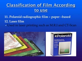 11. Polaroid radiographic film – paper –based
12. Laser film
- Used in laser printing such as M.R.I and CT-Scan
 