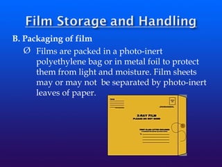 B. Packaging of film
Ø Films are packed in a photo-inert
polyethylene bag or in metal foil to protect
them from light and moisture. Film sheets
may or may not be separated by photo-inert
leaves of paper.
 