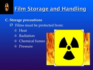 C. Storage precautions
Ø Films must be protected from:
ú Heat
ú Radiation
ú Chemical fumes
ú Pressure
 