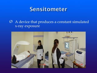 Ø A device that produces a constant simulated
x-ray exposure
 
