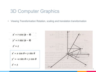 3D Computer Graphics
• Viewing Transformation Rotation, scaling and translation transformation
16
 