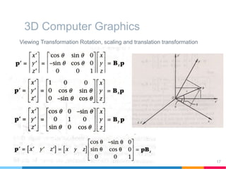 3D Computer Graphics
Viewing Transformation Rotation, scaling and translation transformation
17
 