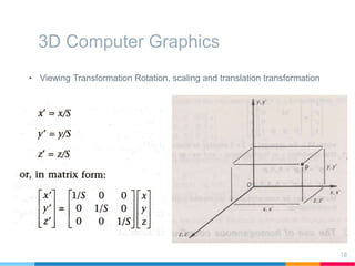 3D Computer Graphics
• Viewing Transformation Rotation, scaling and translation transformation
18
 