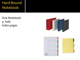 Hard Bound
Notebook

One Notebook
3- hole
Index pages




               4
 