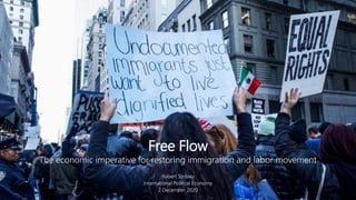 Robert Stribley
International Political Economy
2 December 2020
Free Flow
The economic imperative for restoring immigration and labor movement
 