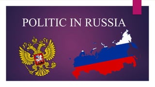 POLITIC IN RUSSIA
 
