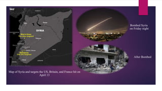 Bombed Syria
on Friday night
Map of Syria and targets the US, Britain, and France hit on
April 13
After Bombed
 
