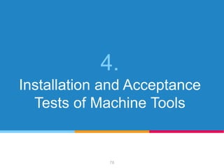 4.
Installation and Acceptance
Tests of Machine Tools
78
 