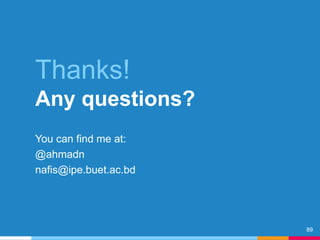 Thanks!
Any questions?
You can find me at:
@ahmadn
nafis@ipe.buet.ac.bd
89
 