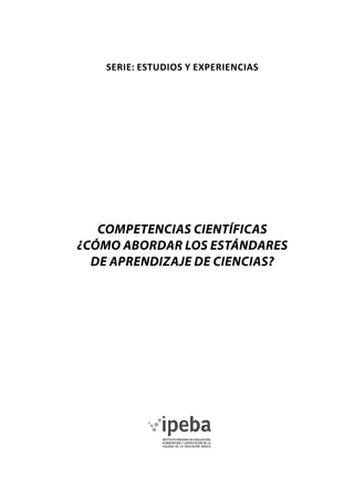 Serie: Estudios y Experiencias
competencias científicas
¿cómo abordar los estándares
de aprendizaje de ciencias?
 