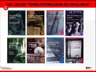 COL·LECCIÓ “TEMES D’ETNOLOGIA DE CATALUNYA” 