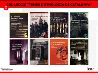 COL·LECCIÓ “TEMES D’ETNOLOGIA DE CATALUNYA” 